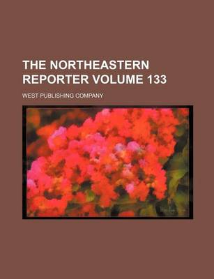 Book cover for The Northeastern Reporter Volume 133