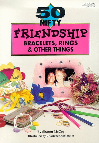 Book cover for 50 Nifty Friendship Bracelets, Rings & Other Things