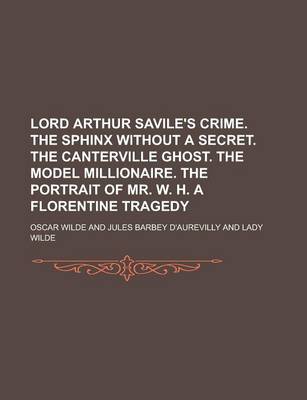 Book cover for Lord Arthur Savile's Crime. the Sphinx Without a Secret. the Canterville Ghost. the Model Millionaire. the Portrait of Mr. W. H. a Florentine Tragedy