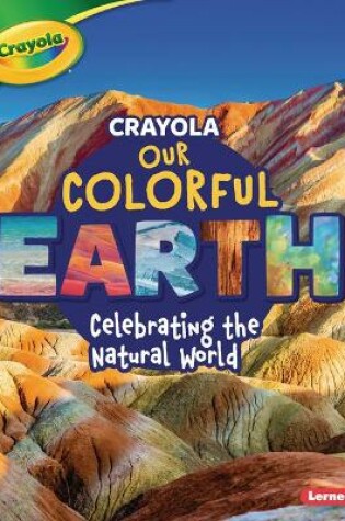 Cover of Crayola (R) Our Colorful Earth