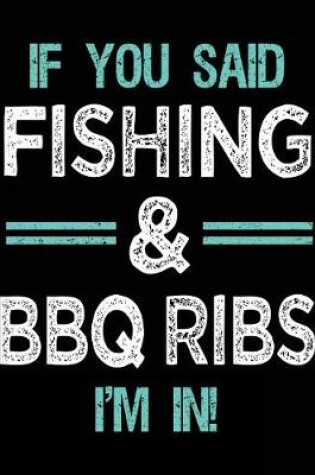 Cover of If You Said Fishing & BBQ Ribs I'm In