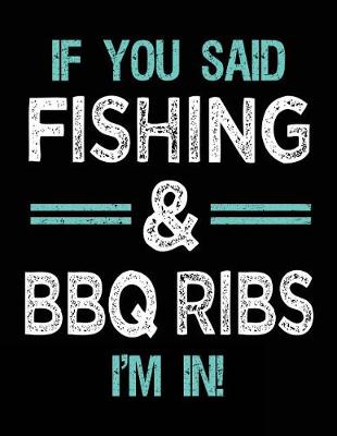 Book cover for If You Said Fishing & BBQ Ribs I'm In