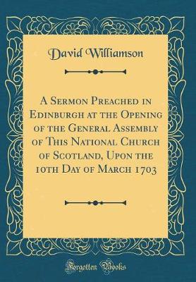 Book cover for A Sermon Preached in Edinburgh at the Opening of the General Assembly of This National Church of Scotland, Upon the 10th Day of March 1703 (Classic Reprint)