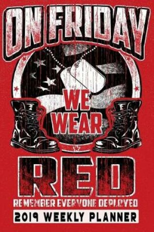 Cover of On Friday We Wear Red Remember Everyone Deployed 2019 Weekly Planner