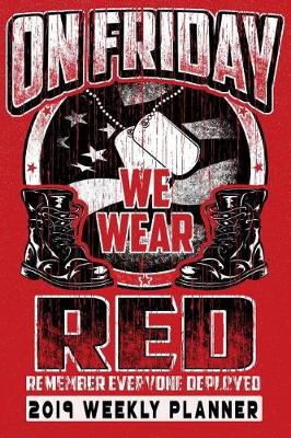 Book cover for On Friday We Wear Red Remember Everyone Deployed 2019 Weekly Planner