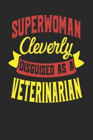 Cover of Superwoman Cleverly Disguised As A Veterinarian