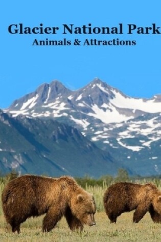 Cover of Glacier National Park Animals and Attractions Kids Book