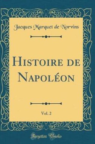 Cover of Histoire de Napoléon, Vol. 2 (Classic Reprint)