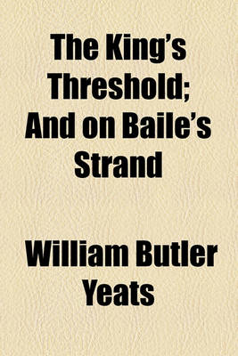 Book cover for The King's Threshold; And on Baile's Strand