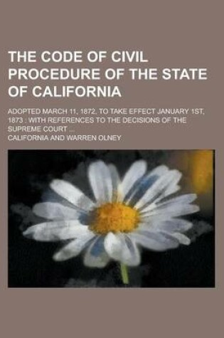 Cover of The Code of Civil Procedure of the State of California; Adopted March 11, 1872, to Take Effect January 1st, 1873