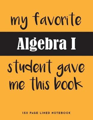 Book cover for My Favorite Algebra I Student Gave Me This Book
