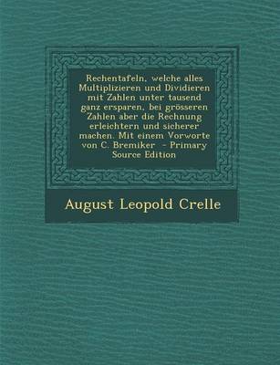 Book cover for Rechentafeln, Welche Alles Multiplizieren Und Dividieren Mit Zahlen Unter Tausend Ganz Ersparen, Bei Grosseren Zahlen Aber Die Rechnung Erleichtern Und Sicherer Machen. Mit Einem Vorworte Von C. Bremiker