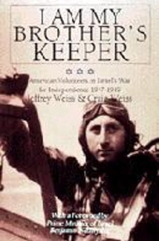 Cover of I Am My Brother's Keeper: American Volunteers in Israel's War for Independence 1947-1949