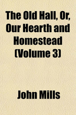 Cover of The Old Hall, Or, Our Hearth and Homestead (Volume 3)