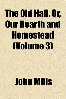 Book cover for The Old Hall, Or, Our Hearth and Homestead (Volume 3)