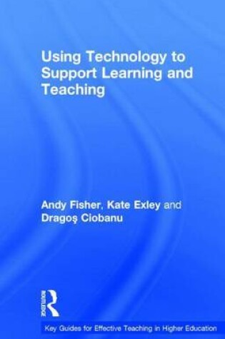 Cover of Using Technology to Support Learning and Teaching: A Practical Approach