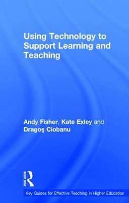 Book cover for Using Technology to Support Learning and Teaching: A Practical Approach