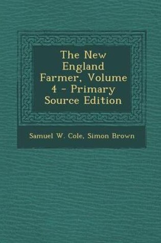 Cover of The New England Farmer, Volume 4 - Primary Source Edition