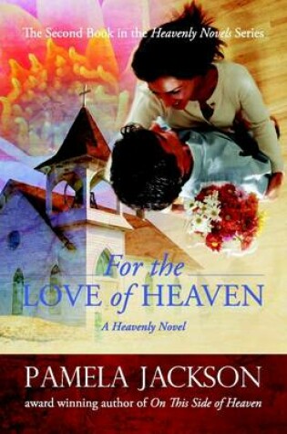 Cover of For the Love of Heaven: A Heavenly Novel: The Second Book in the Heavenly Novels Series