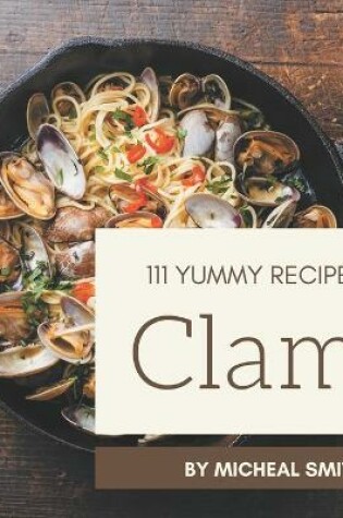 Cover of 111 Yummy Clam Recipes