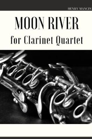 Cover of Moon River for Clarinet Quartet