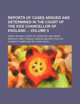 Book cover for Reports of Cases Argued and Determined in the Court of the Vice Chancellor of England Volume 5