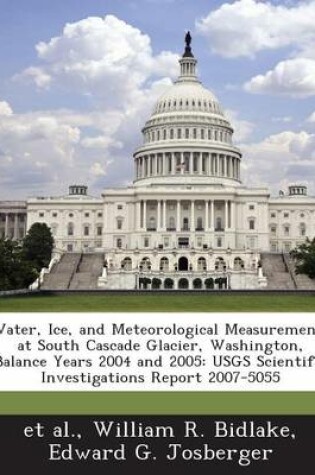 Cover of Water, Ice, and Meteorological Measurements at South Cascade Glacier, Washington, Balance Years 2004 and 2005