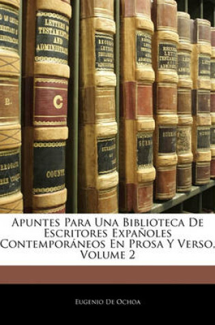 Cover of Apuntes Para Una Biblioteca de Escritores Expanoles Contemporaneos En Prosa y Verso, Volume 2