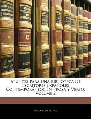 Book cover for Apuntes Para Una Biblioteca de Escritores Expanoles Contemporaneos En Prosa y Verso, Volume 2