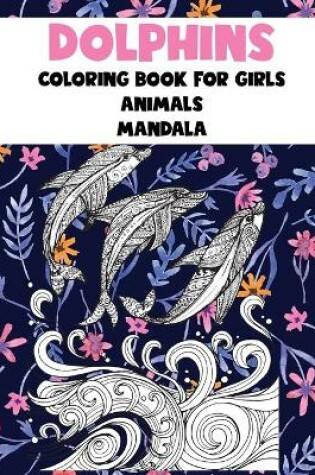 Cover of Mandala Coloring Book for Girls - Animals - Dolphins