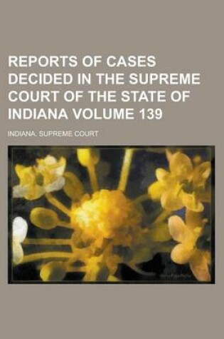 Cover of Reports of Cases Decided in the Supreme Court of the State of Indiana Volume 139