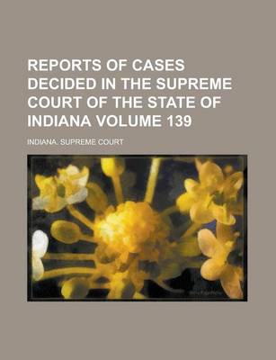 Book cover for Reports of Cases Decided in the Supreme Court of the State of Indiana Volume 139