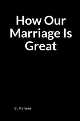 Cover of How Our Marriage Is Great