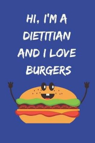 Cover of Hi, I'm a Dietitian and I Love Burgers