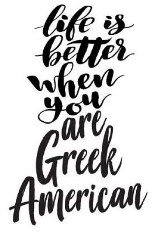 Cover of Life Is Better When You Are Greek American