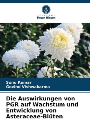 Cover of Die Auswirkungen von PGR auf Wachstum und Entwicklung von Asteraceae-Blüten