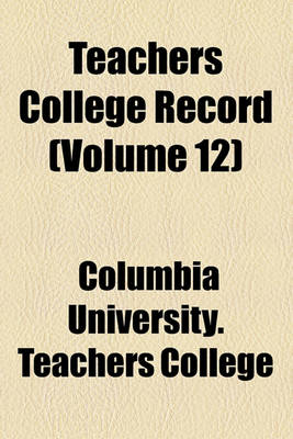 Book cover for Teachers College Record Volume 12