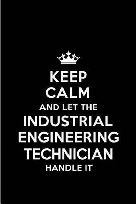 Book cover for Keep Calm and Let the Industrial Engineering Technician Handle It