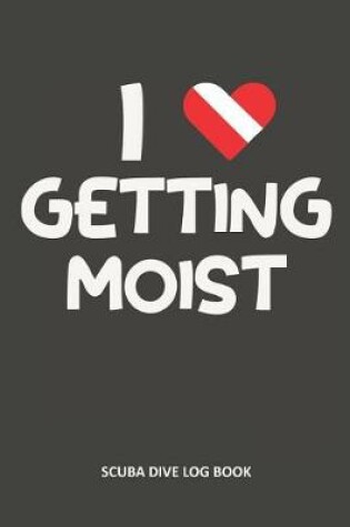 Cover of I Love Getting Moist