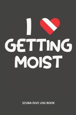 Book cover for I Love Getting Moist