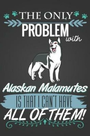 Cover of The Only Problem With Alaskan Malamutes