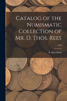 Cover of Catalog of the Numismatic Collection of Mr. D. Thos. Rees; 1928