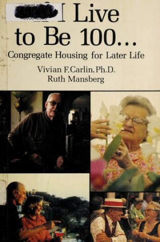 Cover of If I Live to Be 100-- Congregate Housing for Later Life