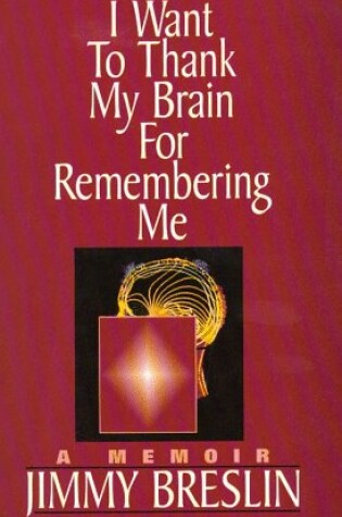 Cover of I Want to Thank My Brain for Remembering Me