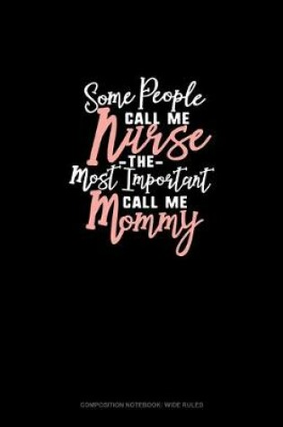 Cover of Some People Call Me Nurse The Most Important Call Me Mommy