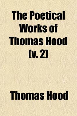 Book cover for The Poetical Works of Thomas Hood Volume 2