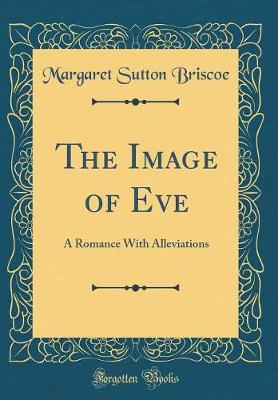 Book cover for The Image of Eve: A Romance With Alleviations (Classic Reprint)