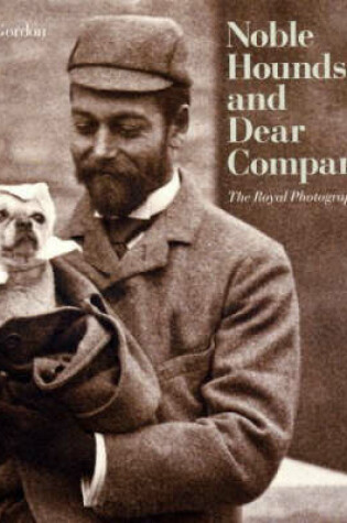 Cover of Noble Hounds and Dear Companions: The Royal Photograph Collection