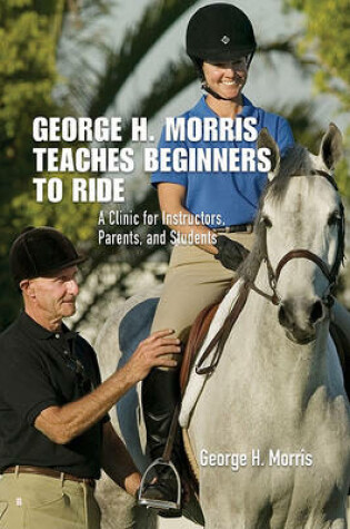 Cover of George H. Morris Teaches Beginners to Ride