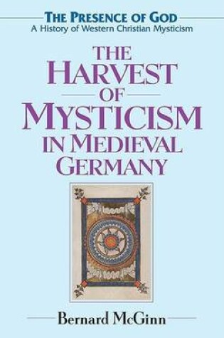 Cover of The Harvest of Mysticism in Medieval Germany (1300-1500)